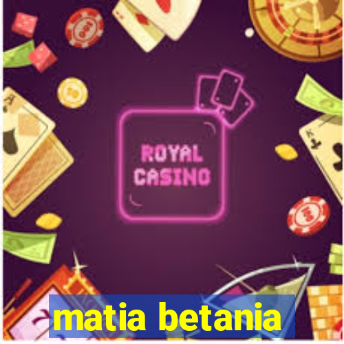 matia betania